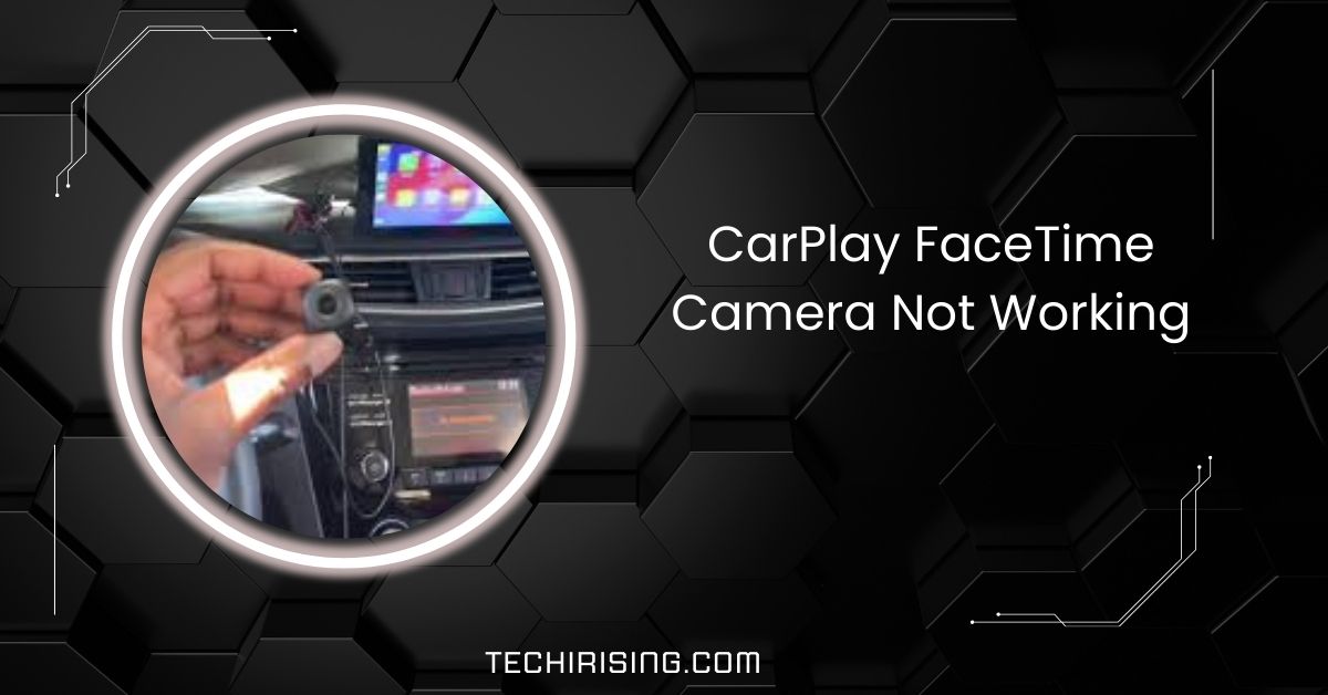 CarPlay FaceTime Camera Not Working