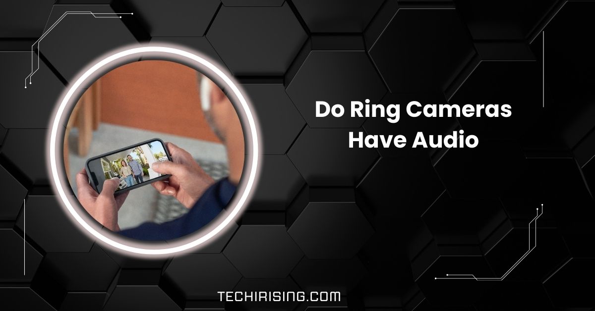 Do Ring Cameras Have Audio