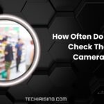 How Often Do Stores Check Their Cameras