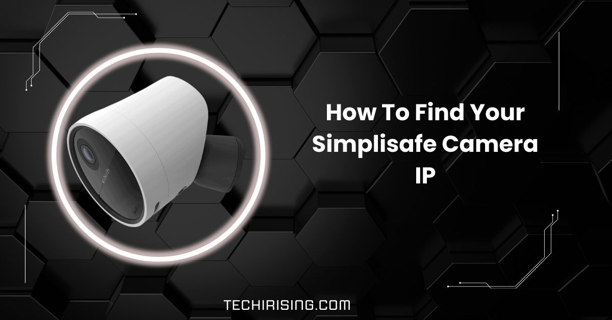 How To Find Your Simplisafe Camera IP