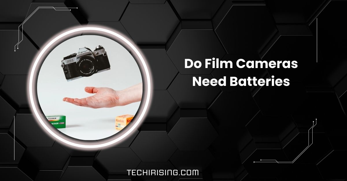 Do Film Cameras Need Batteries