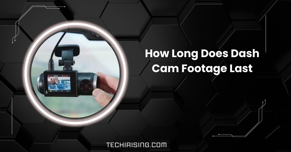 How Long Does Dash Cam Footage Last